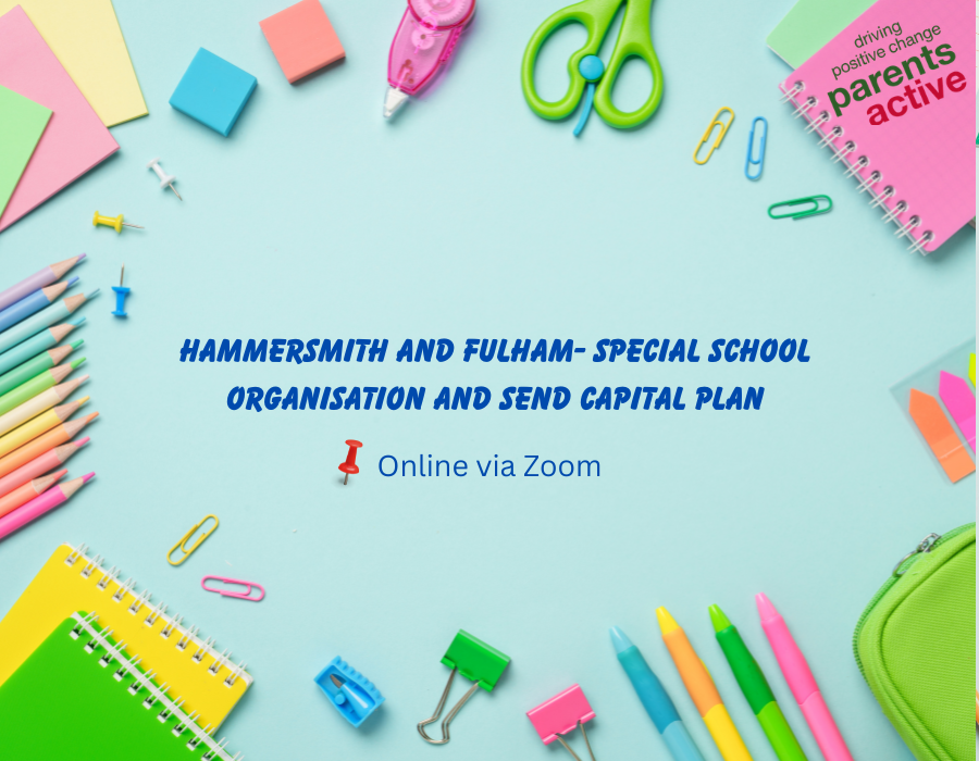 The image appears to be a colorful promotional slide or event cover page with school stationery arranged around the edges on a light blue background. Visible text includes: “HAMMERSMITH AND FULHAM- SPECIAL SCHOOL ORGANISATION AND SEND CAPITAL PLAN” “Online via Zoom” There is also a notebook in the top-right corner with the text: “driving positive change” “parents active” The design features pencils, scissors, sticky notes, paper clips, notebooks, and other classroom supplies, giving it an education-focused and child-friendly appearance.